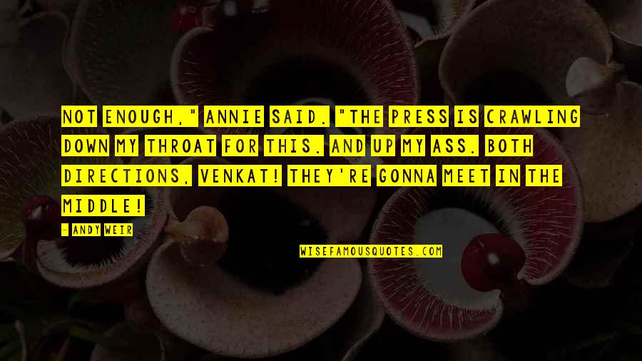 Venkat Quotes By Andy Weir: Not enough," Annie said. "The press is crawling