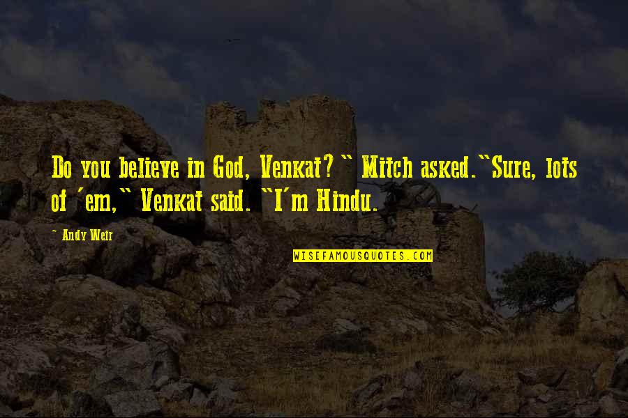 Venkat Quotes By Andy Weir: Do you believe in God, Venkat?" Mitch asked."Sure,