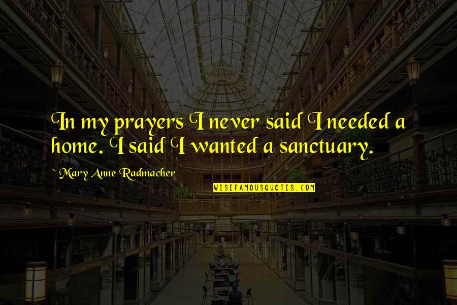 Venkat Quotes By Mary Anne Radmacher: In my prayers I never said I needed