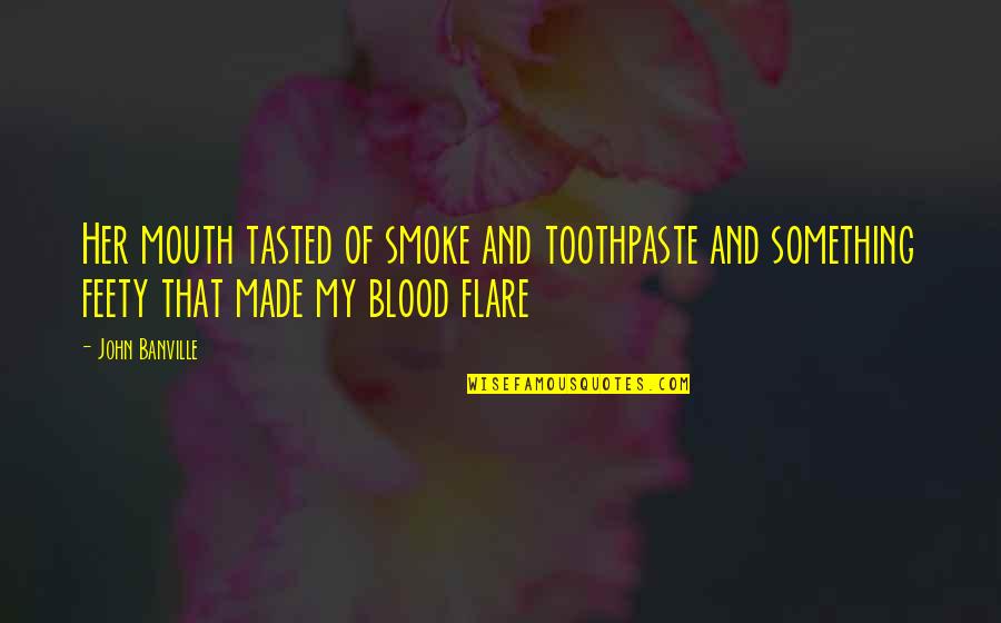 Venkatachalam Senthilnathan Quotes By John Banville: Her mouth tasted of smoke and toothpaste and Venkatachalam Senthilnathan Quotes By John Banville: Her mouth tasted of smoke and toothpaste and