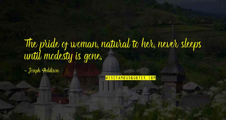 Venkatachalam Senthilnathan Quotes By Joseph Addison: The pride of woman, natural to her, never
