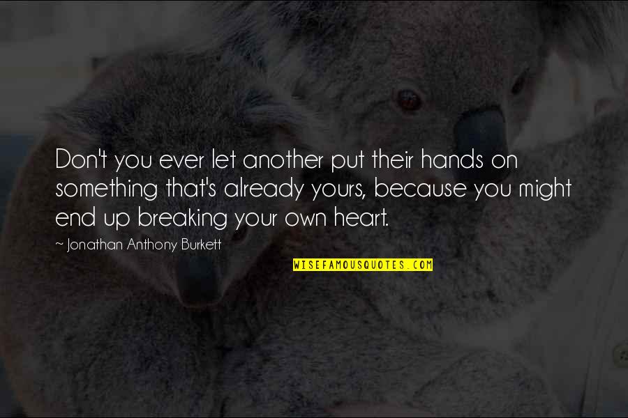 Venkatakrishnan Venkataraman Quotes By Jonathan Anthony Burkett: Don't you ever let another put their hands