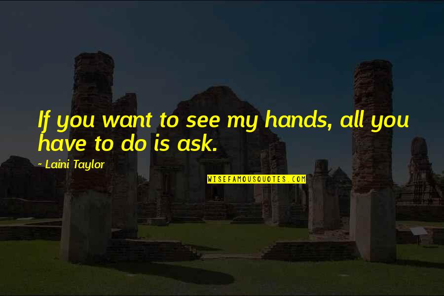 Venkataramanan Associates Quotes By Laini Taylor: If you want to see my hands, all Venkataramanan Associates Quotes By Laini Taylor: If you want to see my hands, all