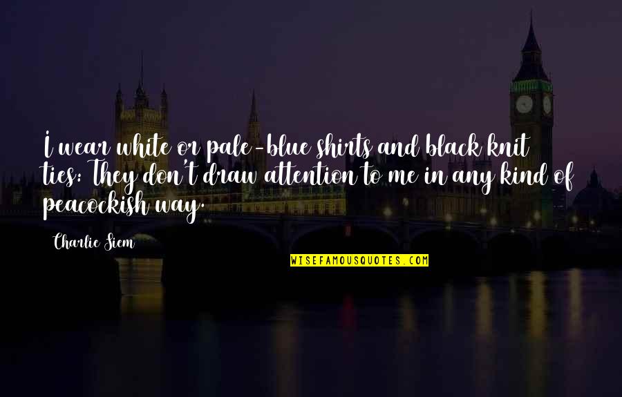 Venkateswara Quotes By Charlie Siem: I wear white or pale-blue shirts and black Venkateswara Quotes By Charlie Siem: I wear white or pale-blue shirts and black