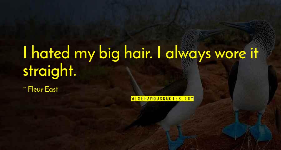 Venkateswarlu Juttukonda Quotes By Fleur East: I hated my big hair. I always wore
