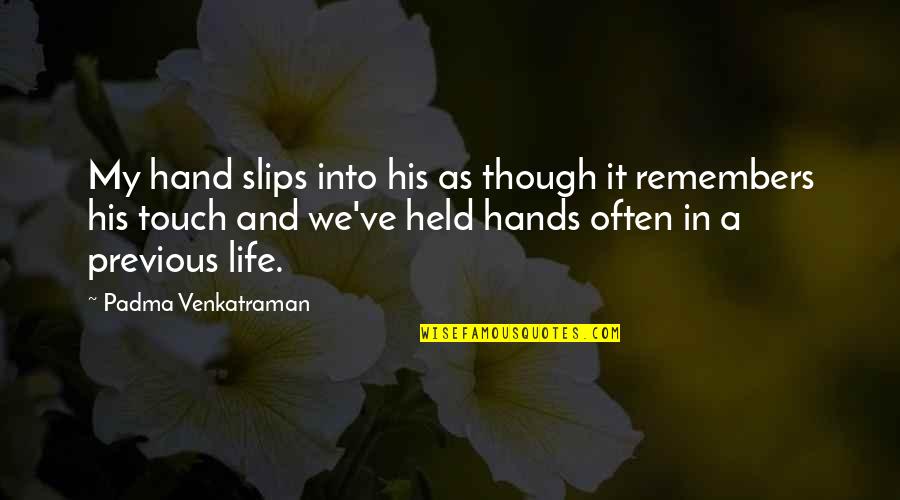Venkatraman Quotes By Padma Venkatraman: My hand slips into his as though it