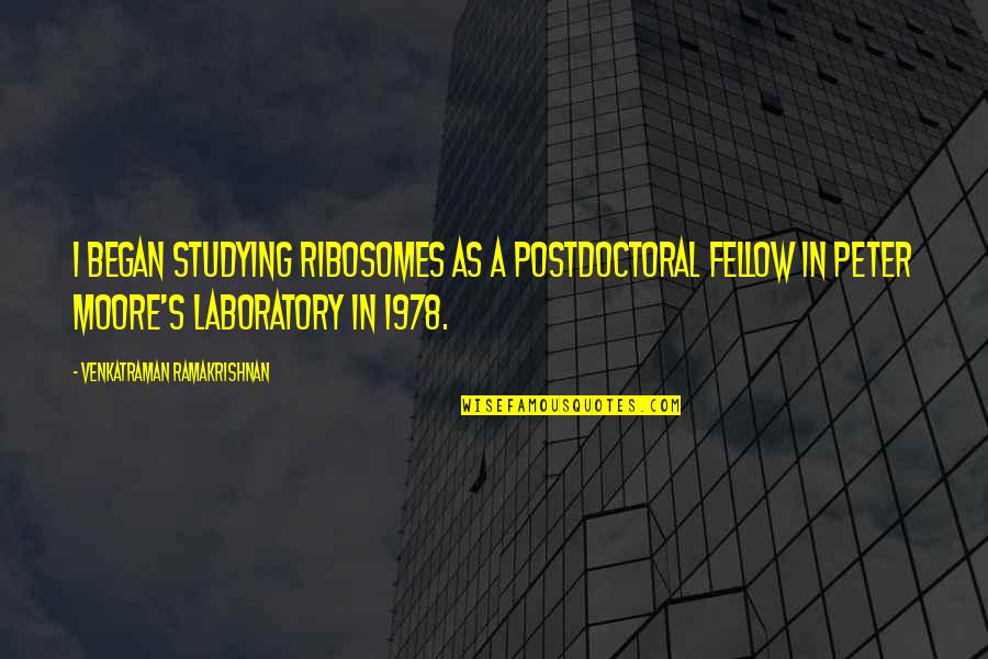 Venkatraman Quotes By Venkatraman Ramakrishnan: I began studying ribosomes as a postdoctoral fellow Venkatraman Quotes By Venkatraman Ramakrishnan: I began studying ribosomes as a postdoctoral fellow