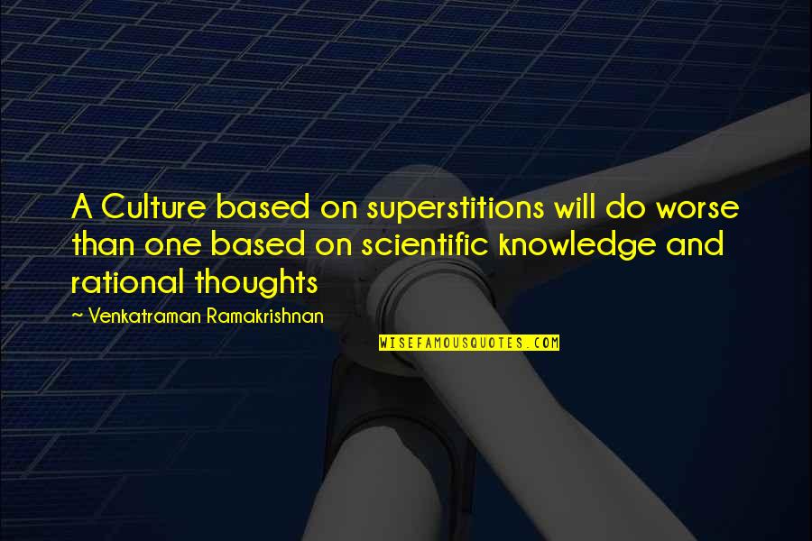 Venkatraman Quotes By Venkatraman Ramakrishnan: A Culture based on superstitions will do worse Venkatraman Quotes By Venkatraman Ramakrishnan: A Culture based on superstitions will do worse