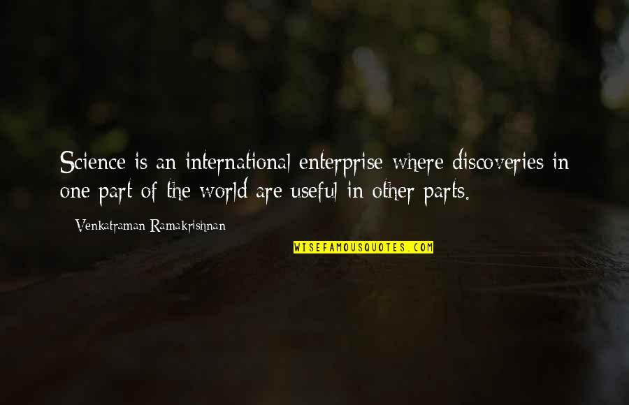 Venkatraman Quotes By Venkatraman Ramakrishnan: Science is an international enterprise where discoveries in Venkatraman Quotes By Venkatraman Ramakrishnan: Science is an international enterprise where discoveries in