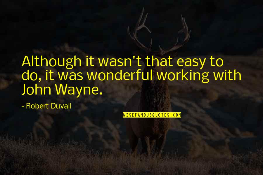 Venkatramana Quotes By Robert Duvall: Although it wasn't that easy to do, it