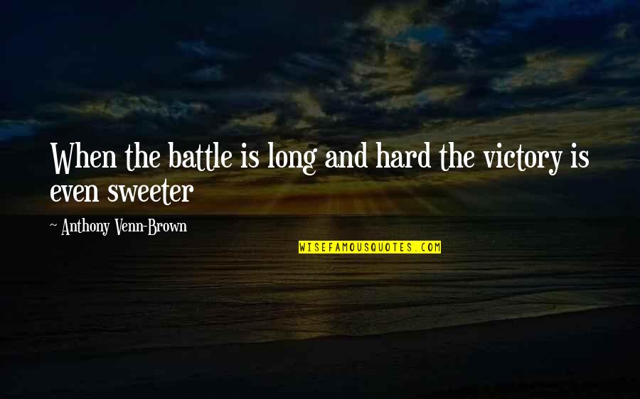 Venn Quotes By Anthony Venn-Brown: When the battle is long and hard the