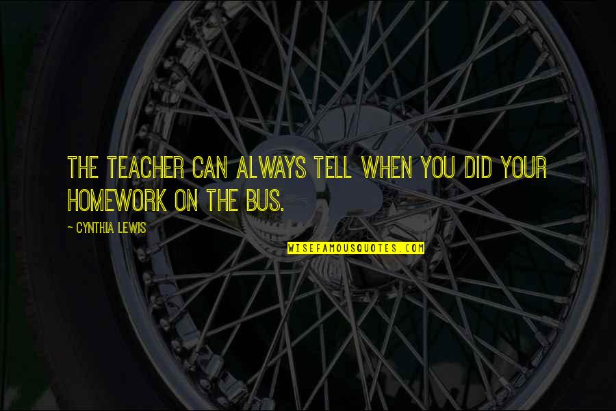Vennard Hutabarat Quotes By Cynthia Lewis: The teacher can always tell when you did
