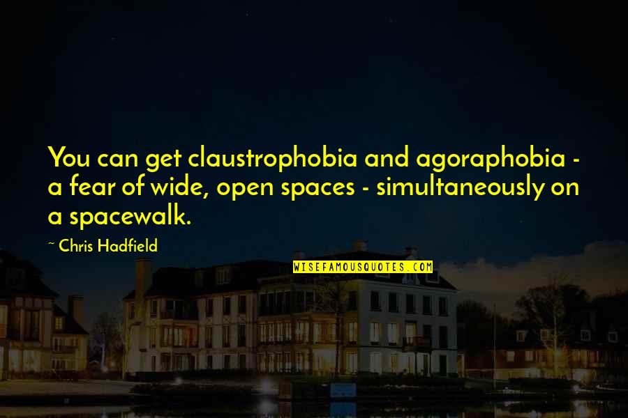 Vennaris Pizza Quotes By Chris Hadfield: You can get claustrophobia and agoraphobia - a