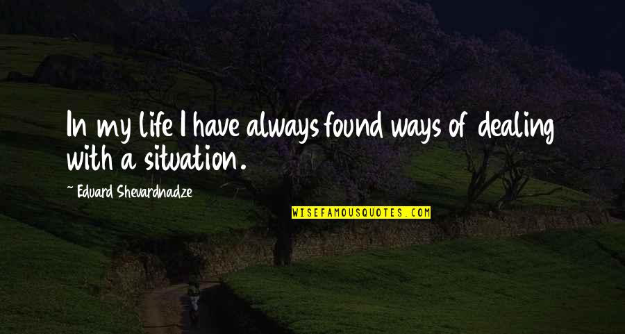 Vennela One And Half Quotes By Eduard Shevardnadze: In my life I have always found ways Vennela One And Half Quotes By Eduard Shevardnadze: In my life I have always found ways