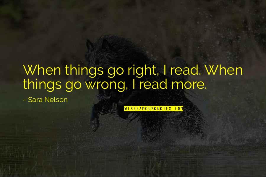 Vennesla Mirror Quotes By Sara Nelson: When things go right, I read. When things