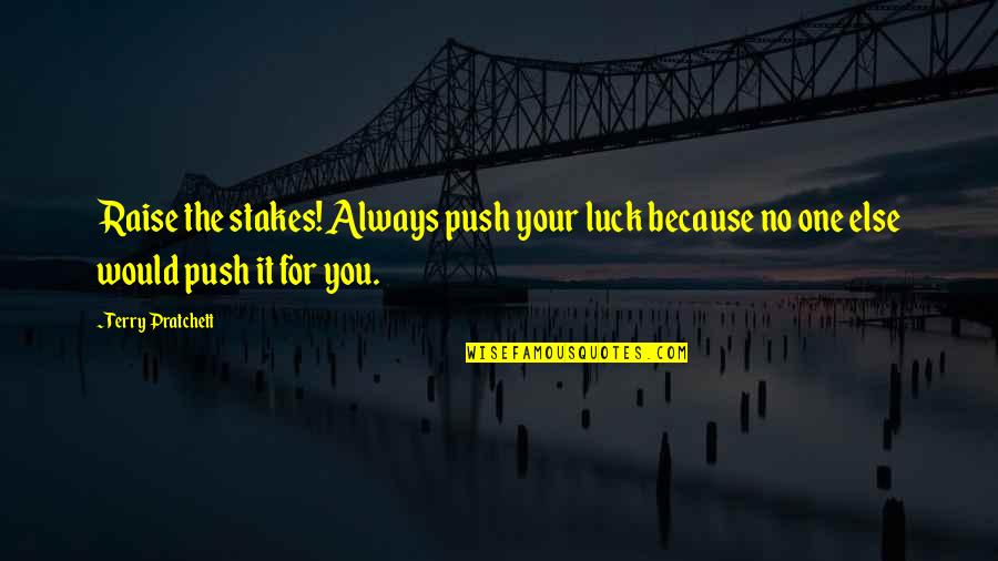 Vennie Williams Quotes By Terry Pratchett: Raise the stakes! Always push your luck because Vennie Williams Quotes By Terry Pratchett: Raise the stakes! Always push your luck because