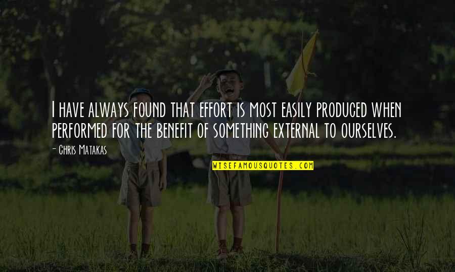 Vennila Quotes By Chris Matakas: I have always found that effort is most