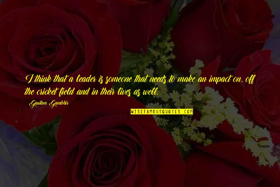 Vennira Aadai Quotes By Gautam Gambhir: I think that a leader is someone that