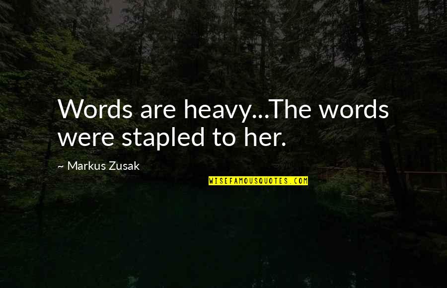 Venny And Glitch Quotes By Markus Zusak: Words are heavy...The words were stapled to her.