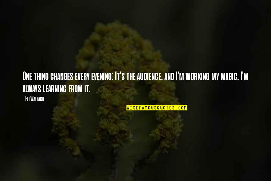 Venofer J Quotes By Eli Wallach: One thing changes every evening: It's the audience, Venofer J Quotes By Eli Wallach: One thing changes every evening: It's the audience,