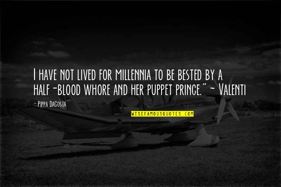 Venofer J Quotes By Pippa DaCosta: I have not lived for millennia to be Venofer J Quotes By Pippa DaCosta: I have not lived for millennia to be