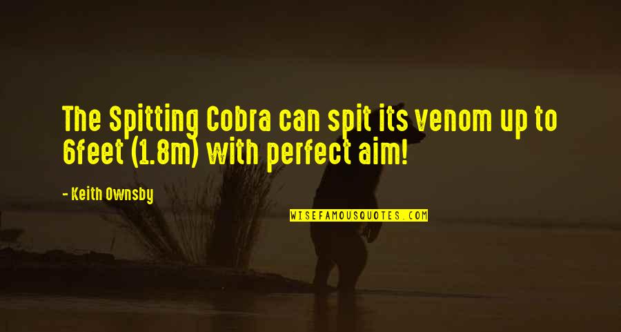 Venom 2 Quotes By Keith Ownsby: The Spitting Cobra can spit its venom up