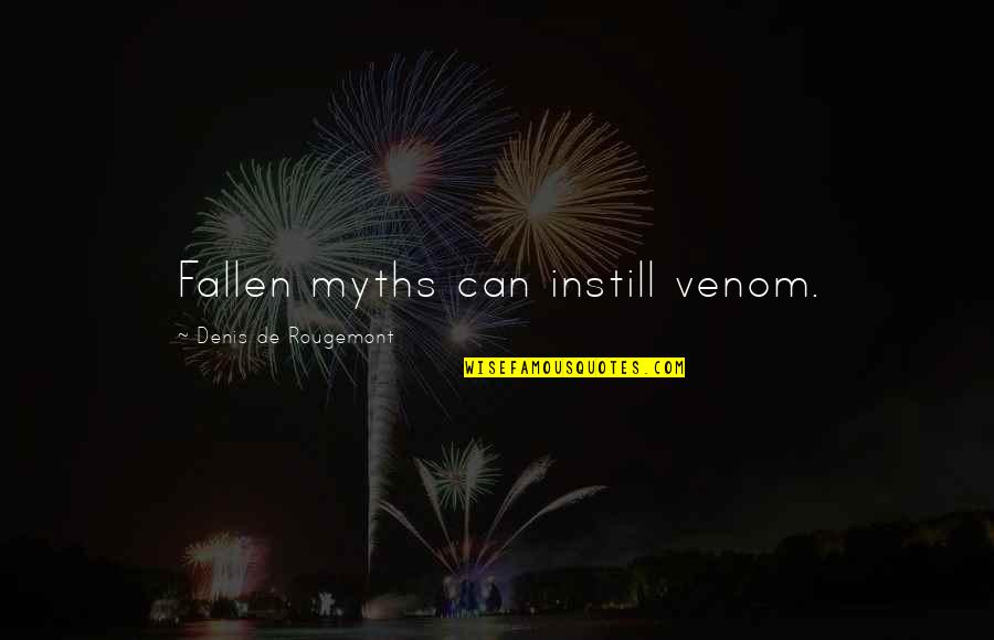 Venom Quotes By Denis De Rougemont: Fallen myths can instill venom. Venom Quotes By Denis De Rougemont: Fallen myths can instill venom.
