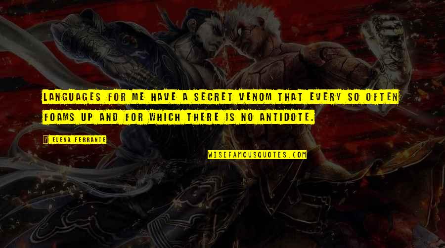 Venom Quotes By Elena Ferrante: Languages for me have a secret venom that Venom Quotes By Elena Ferrante: Languages for me have a secret venom that