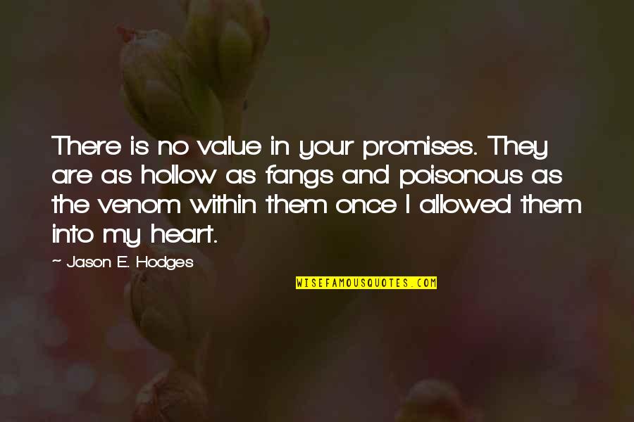 Venom Quotes By Jason E. Hodges: There is no value in your promises. They