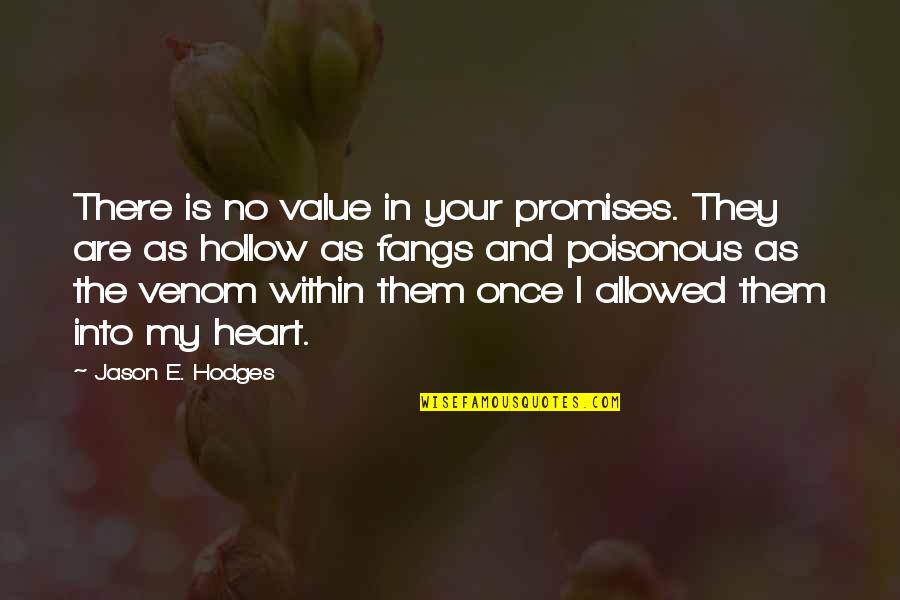 Venom Quotes By Jason E. Hodges: There is no value in your promises. They Venom Quotes By Jason E. Hodges: There is no value in your promises. They