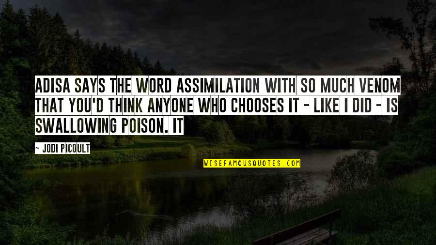 Venom Quotes By Jodi Picoult: Adisa says the word assimilation with so much Venom Quotes By Jodi Picoult: Adisa says the word assimilation with so much