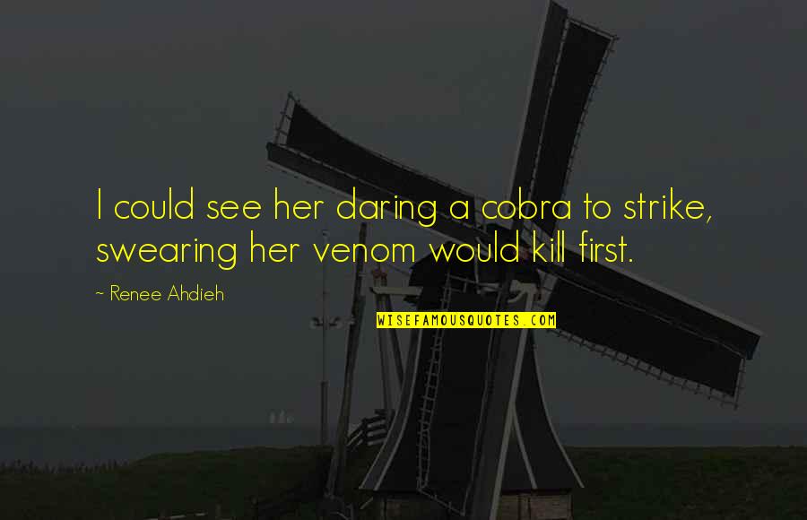 Venom Quotes By Renee Ahdieh: I could see her daring a cobra to Venom Quotes By Renee Ahdieh: I could see her daring a cobra to