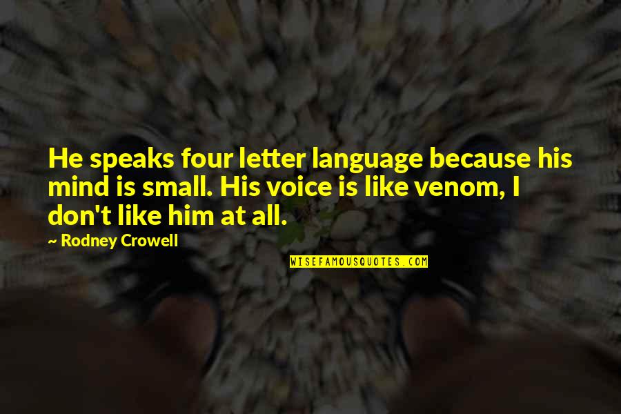 Venom Quotes By Rodney Crowell: He speaks four letter language because his mind Venom Quotes By Rodney Crowell: He speaks four letter language because his mind