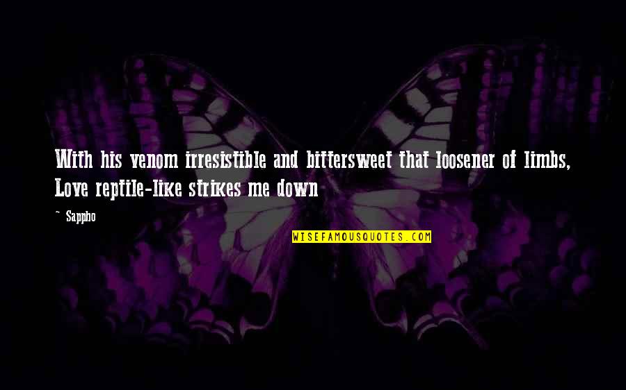 Venom Quotes By Sappho: With his venom irresistible and bittersweet that loosener Venom Quotes By Sappho: With his venom irresistible and bittersweet that loosener