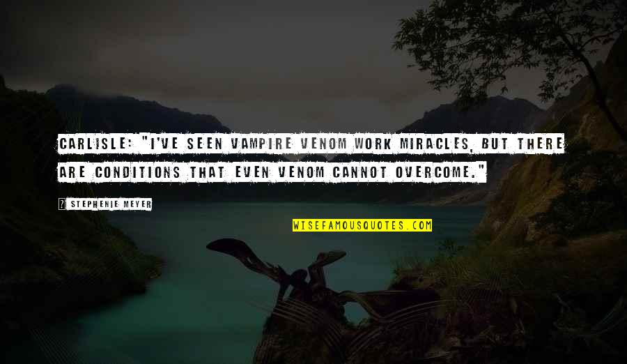 Venom Quotes By Stephenie Meyer: Carlisle: "I've seen vampire venom work miracles, but Venom Quotes By Stephenie Meyer: Carlisle: "I've seen vampire venom work miracles, but