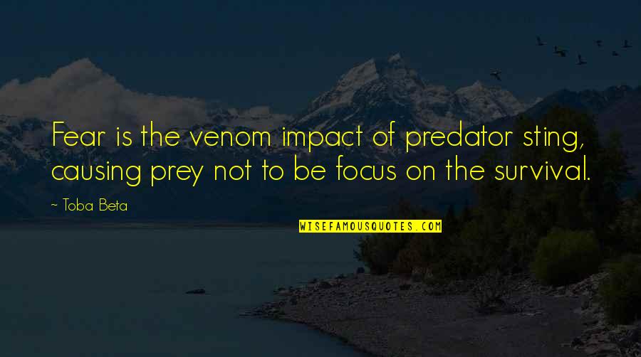 Venom Quotes By Toba Beta: Fear is the venom impact of predator sting,