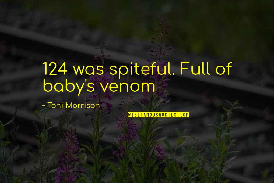 Venom Quotes By Toni Morrison: 124 was spiteful. Full of baby's venom