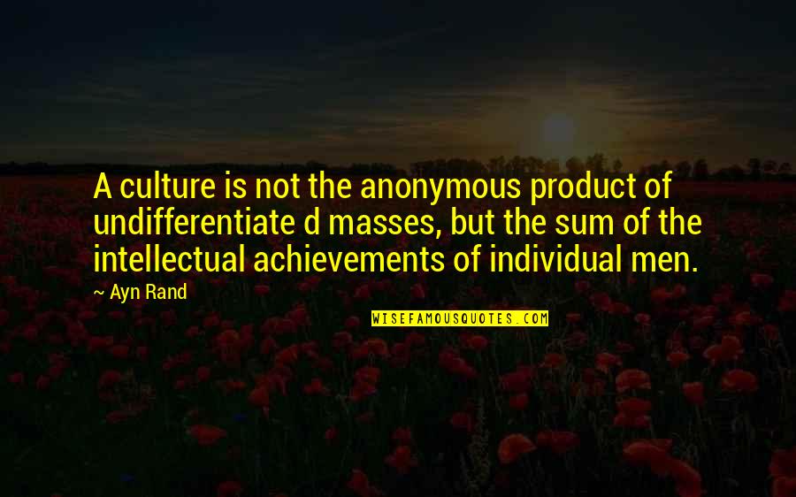Venomed Quotes By Ayn Rand: A culture is not the anonymous product of