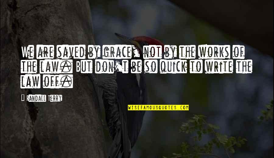 Venomedical Usa Quotes By Randall Terry: We are saved by grace, not by the Venomedical Usa Quotes By Randall Terry: We are saved by grace, not by the