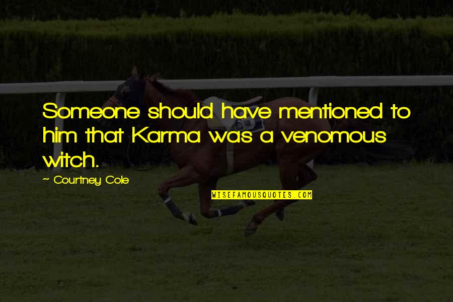 Venomous Quotes By Courtney Cole: Someone should have mentioned to him that Karma