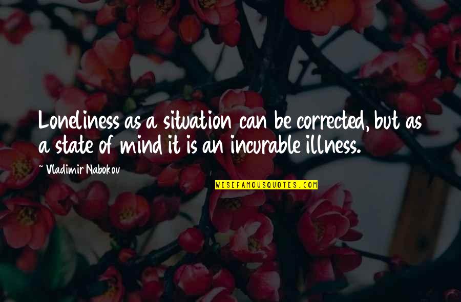 Venomous Tongue Quotes By Vladimir Nabokov: Loneliness as a situation can be corrected, but Venomous Tongue Quotes By Vladimir Nabokov: Loneliness as a situation can be corrected, but