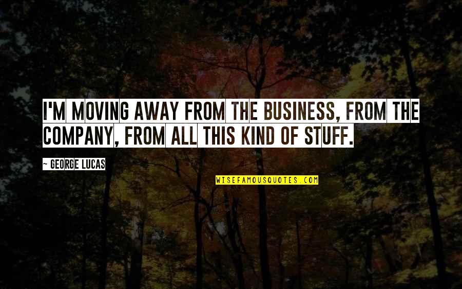 Venomously Quotes By George Lucas: I'm moving away from the business, from the