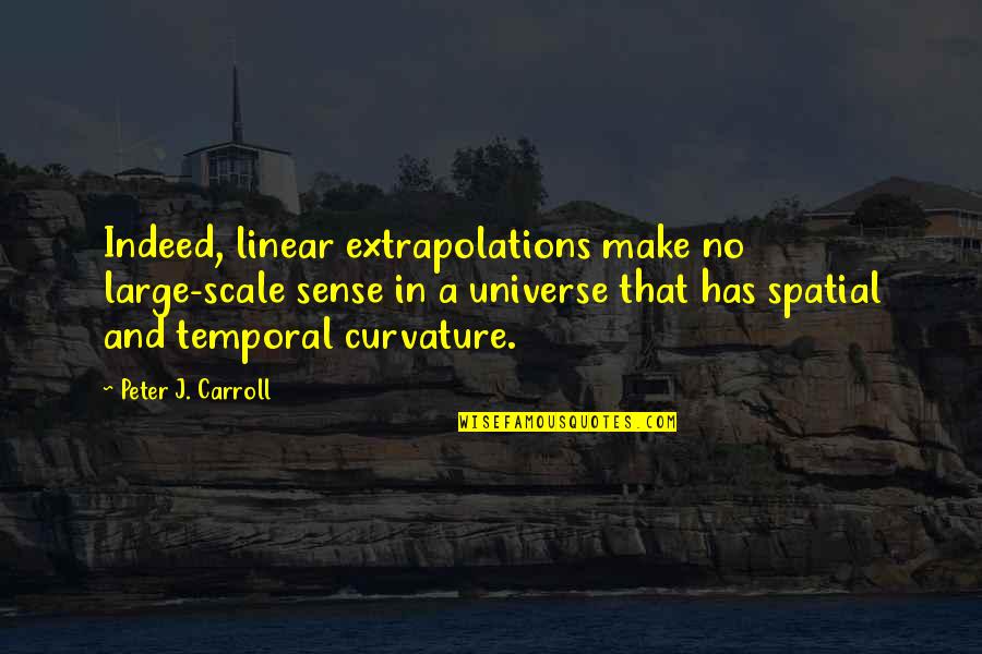 Venomously Quotes By Peter J. Carroll: Indeed, linear extrapolations make no large-scale sense in