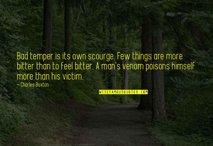 Venom's Quotes By Charles Buxton: Bad temper is its own scourge. Few things