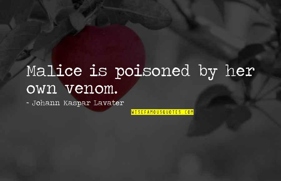 Venom's Quotes By Johann Kaspar Lavater: Malice is poisoned by her own venom.