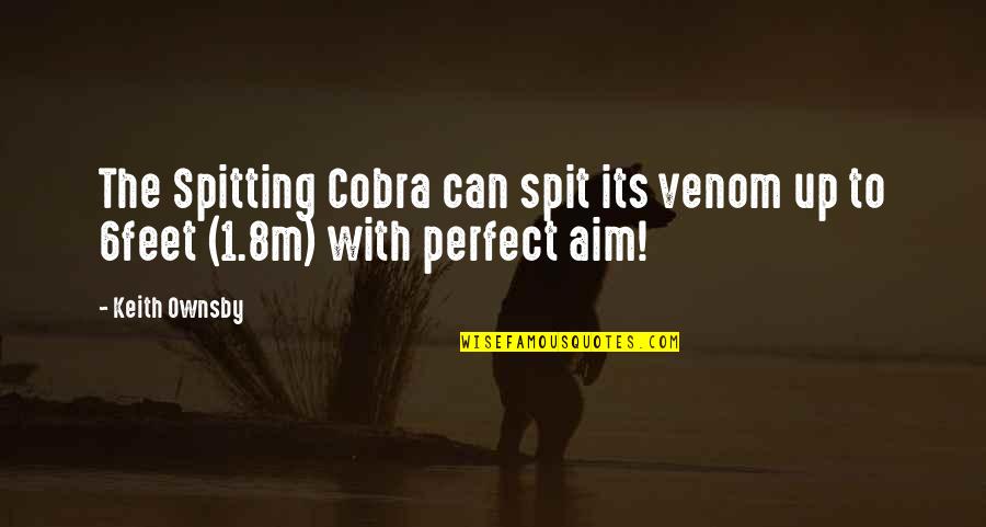 Venom's Quotes By Keith Ownsby: The Spitting Cobra can spit its venom up