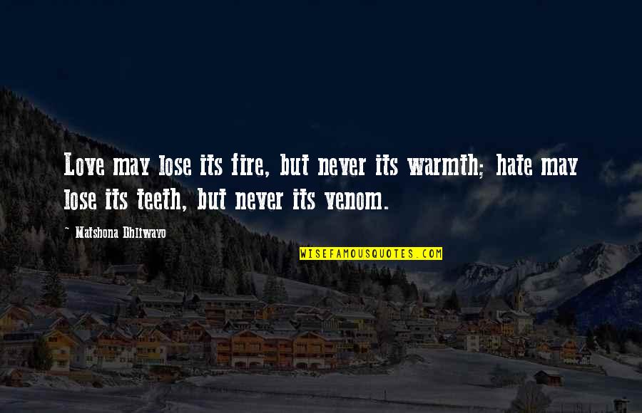 Venom's Quotes By Matshona Dhliwayo: Love may lose its fire, but never its