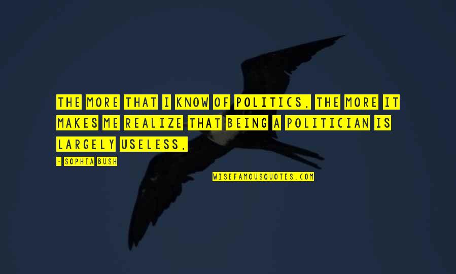 Venomstress Quotes By Sophia Bush: The more that I know of politics, the Venomstress Quotes By Sophia Bush: The more that I know of politics, the