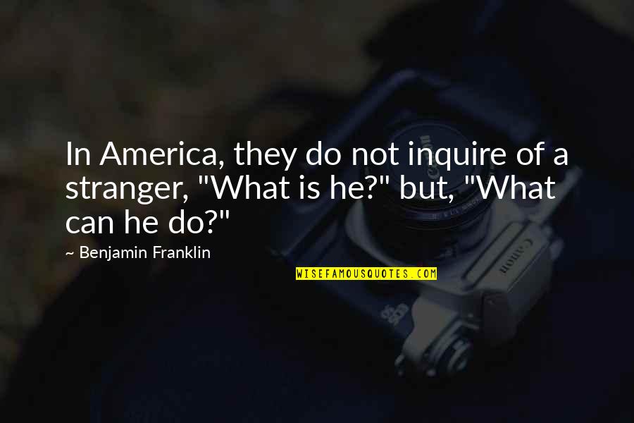 Venoset Quotes By Benjamin Franklin: In America, they do not inquire of a