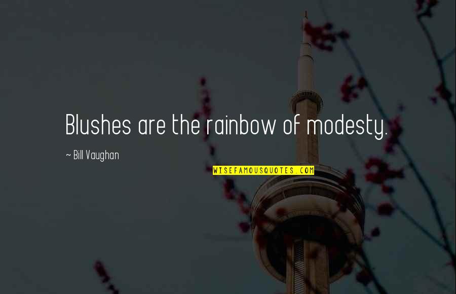Venoset Quotes By Bill Vaughan: Blushes are the rainbow of modesty.